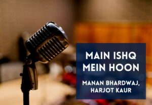 Read more about the article Main Ishq Mein Hoon Lyrics in Hindi & English – Radhe Shyam Movie