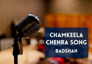 Read more about the article Chamkeela Chehra Song Lyrics in Hindi & English – Badshah