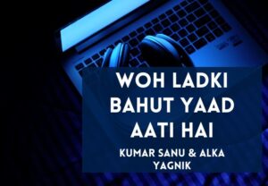 Read more about the article Woh Ladki Bahut Yaad Aati Hai Lyrics in Hinid & English – Qayamat Movie