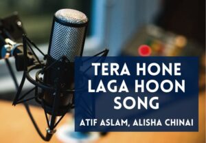 Read more about the article Tera Hone Laga Hoon Song Lyrics in Hindi & English