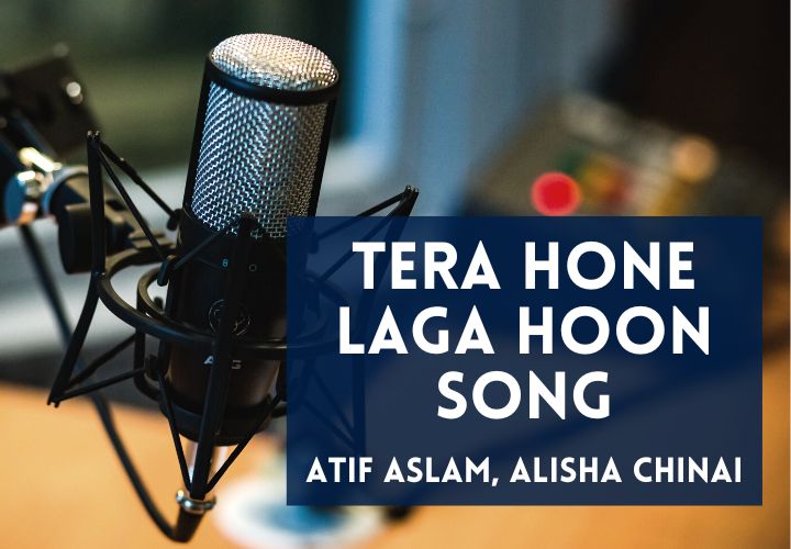 You are currently viewing Tera Hone Laga Hoon Song Lyrics in Hindi & English