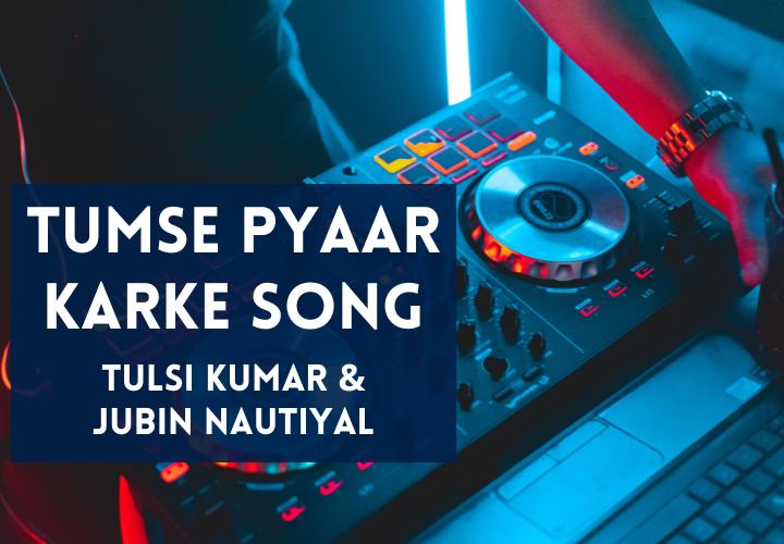 You are currently viewing Tumse Pyaar Karke Song Lyrics in Hindi & English