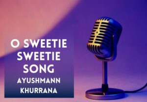 Read more about the article O Sweetie Sweetie Song Lyrics in Hindi and English – Doctor G Movie
