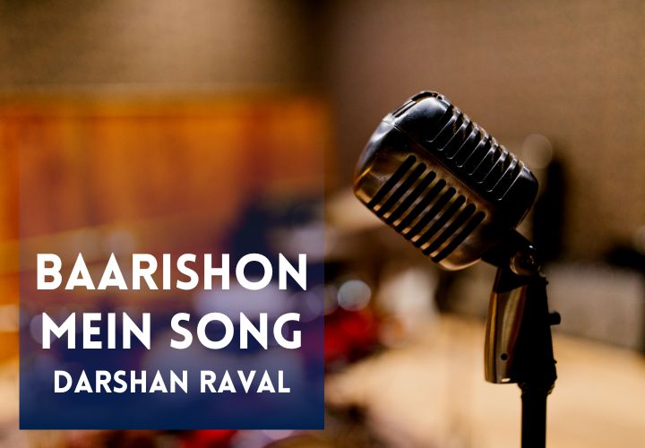 You are currently viewing Baarishon Mein Song Lyrics in Hindi & English – Darshan Raval