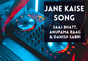 Read more about the article Jane Kaise Lyrics In Hindi & English – Saaj Bhatt, Anupama Raag & Danish Sabri