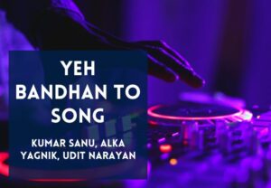 Read more about the article Yeh Bandhan To Song Lyrics in Hindi & English – Karan Arjun (1995) Movie