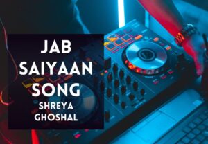 Read more about the article Jab Saiyaan Song Lyrics in Hindi & English – Gangubai Kathiawadi(2022) Movie