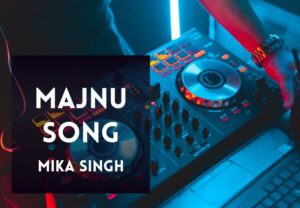 Read more about the article Majnu Song Lyrics in Hindi and English – Mika Singh