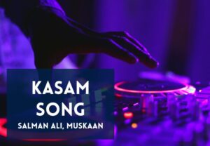 Read more about the article Kasam Song Lyrics in Hindi & English – Salman Ali & Muskaan