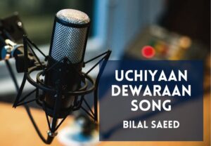 Read more about the article Uchiyaan Dewaraan Song Lyrics in English & Hindi – Bilal Saeed