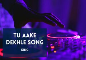 Read more about the article Tu Aake Dekhle Song Lyrics in Hindi & English – King