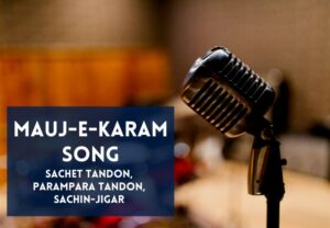Read more about the article Mauj-e-karam Song Lyrics in Hindi & English – Hum Do Hamare Do(2021) Movie