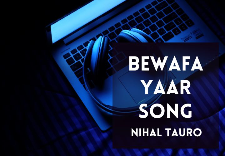 You are currently viewing Bewafa Yaar Song Lyrics in Hindi and English – Nihal Tauro