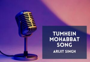 Read more about the article Tumhein Mohabbat Song Lyrics in Hindi & English – Arijit Singh