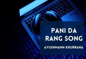 Read more about the article Pani Da Rang Song Lyrics in Hindi & English – Vicky Donor