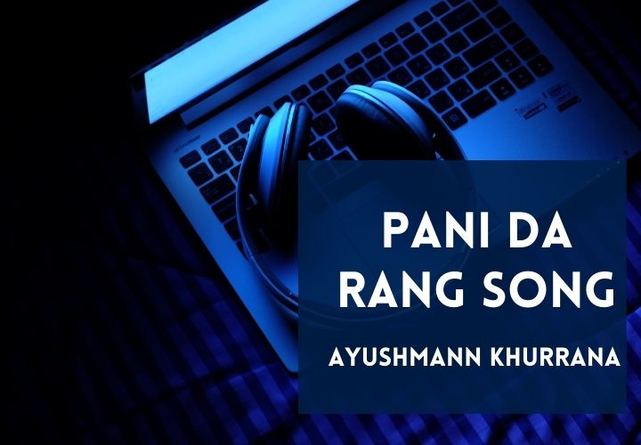 You are currently viewing Pani Da Rang Song Lyrics in Hindi & English – Vicky Donor