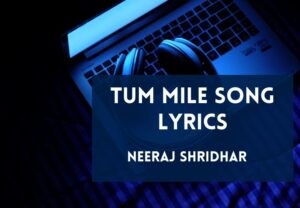 Read more about the article Tum Mile Song Lyrics in Hindi & English – Tum Mile