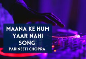 Read more about the article Maana Ke Hum Yaar Nahi Song Lyrics in Hindi & English