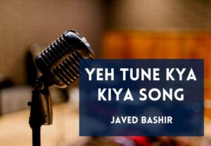 Read more about the article Yeh Tune Kya Kiya Song Lyrics in Hindi & English