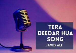 Read more about the article Tera Deedar Hua Song Lyrics in English & Hindi