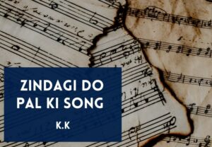 Read more about the article Zindagi Do Pal Ki Song Lyrics in English & Hindi