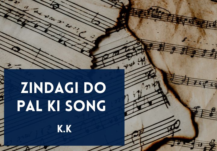 You are currently viewing Zindagi Do Pal Ki Song Lyrics in English & Hindi