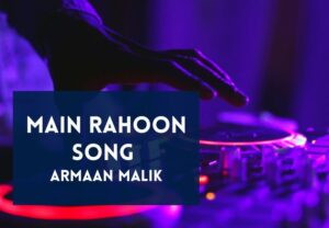 Read more about the article Main Rahoon Song Lyrics in English & Hindi