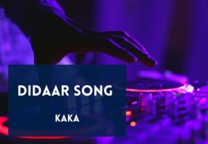 Read more about the article Didaar Song Lyrics in English