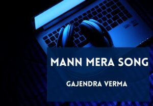 Read more about the article Mann Mera Song Lyrics in Hindi & English