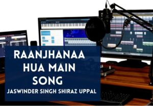 Read more about the article Raanjhanaa Hua Main Song Lyrics in English & Hindi