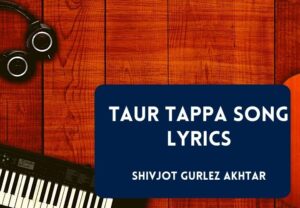 Read more about the article Taur Tappa Song Lyrics in English