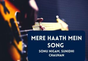 Read more about the article Mere Haath Mein Song Lyrics in English & Hindi