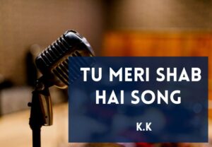 Read more about the article Tu Meri Shab Hai Song Lyrics in English & Hindi