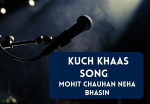 Read more about the article Kuch Khaas Song Lyrics in English & Hindi