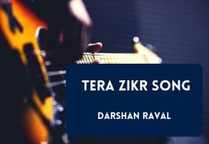 Read more about the article Tera Zikr Song Lyrics in English & Hindi